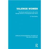 Valenge Women: Social and Economic Life of the Valenge Women of Portuguese East Africa by Earthy; E. Dora, 9781138594975