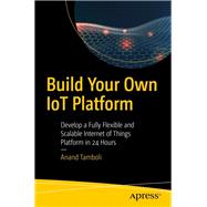 Build Your Own Iot Platform by Tamboli, Anand, 9781484244975
