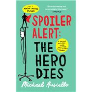 Spoiler Alert: The Hero Dies A Memoir of Love, Loss, and Other Four-Letter Words by Ausiello, Michael, 9781501134975
