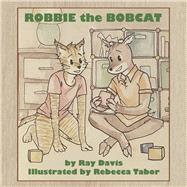 Robbie the Bobcat by Davis, Ray; Tabor, Rebecca, 9781667874975