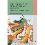The Creation of Modern China, 18942008 by Scott, Iain Robertson, 9781783084975