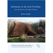 Settlement in the Irish Neolithic: New Discoveries at the Edge of Europe by Smyth, Jessica, 9781842174975