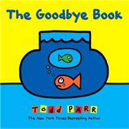 The Goodbye Book by Parr, Todd; Parr, Todd, 9780316404976