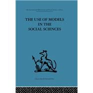 The Use Of Models In The Social Sciences by Collins,Lyndhurst, 9780415264976