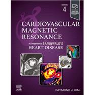 Cardiovascular Magnetic Resonance: A Companion to Braunwald�s Heart Disease - E-Book by Raymond J. Kim, 9780443124976