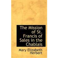 The Mission of St. Francis of Sales in the Chablais by Herbert, Mary Elizabeth, 9780554554976