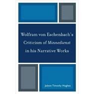 Wolfram von Eschenbach's Criticism of Minnedienst in his Narrative Works by Hughes, Jolyon Timothy, 9780761844976