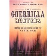 The Guerrilla Hunters by Mcknight, Brian D.; Myers, Barton A.; Noe, Kenneth W.; Sutherland, Daniel E. (AFT), 9780807164976