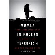 Women in Modern Terrorism From Liberation Wars to Global Jihad and the Islamic State by Davis, Jessica, 9781442274976