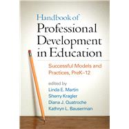 Handbook of Professional Development in Education Successful Models and Practices, PreK-12 by Martin, Linda  E.; Kragler, Sherry; Quatroche, Diana J.; Bauserman, Kathryn L.; Hargreaves, Andy, 9781462524976