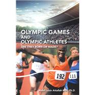 Olympic Games and Olympic Athletes by Attallah, Nabil Louis, M.d., Ph.d., 9781490794976