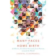 The Many Faces of Home Birth by Silbernagel, Shantel, 9781510724976