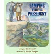 Camping With the President by Wadsworth, Ginger; Dugan, Karen, 9781590784976