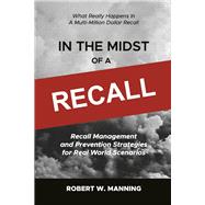 In the Midst of a Recall Recall Management and Prevention Strategies in Real World Scenarios by Manning, Robert W., 9781667864976