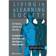 Living In A Learning Society: Life-Histories, Identities And Education by ARI ANTIKAINEN; Department of, 9780750704977