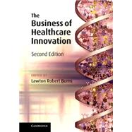 The Business of Healthcare Innovation by Burns, Lawton Robert, 9781107024977