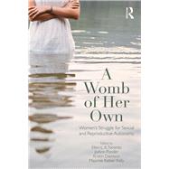 A Womb of Her Own: Women's Struggle for Sexual and Reproductive Autonomy by Toronto; Ellen, 9781138194977