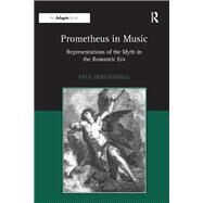 Prometheus in Music: Representations of the Myth in the Romantic Era by Bertagnolli,Paul, 9781138264977