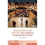 Shakespeare in the Theatre The American Shakespeare Center by Menzer, Paul; Escolme, Bridget; Karim Cooper, Farah; Holland, Peter, 9781472584977