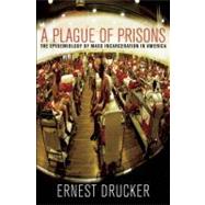 A Plague of Prisons by Drucker, Ernest, 9781595584977