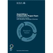 Assembling a Collaborative Project Team: Practical tools including Multidisciplinary Schedules of Services by Sinclair,Dale, 9781859464977