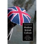 The Cambridge Companion to Modern British Culture by Edited by Michael Higgins , Clarissa Smith , John Storey, 9780521864978