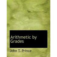Arithmetic by Grades by Prince, John T., 9780554534978