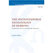 The Spatiotemporal Eschatology of Hebrews by Luke Woo, 9780567714978