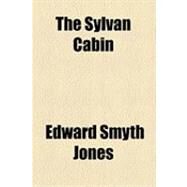 The Sylvan Cabin by Jones, Edward Smyth, 9781153794978