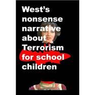Wests Nonsense Narrative About Terrorism for School Children by Amin, Agha Humayun, 9781502954978