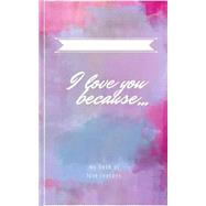 I Love You Because... by Love, 9781522824978