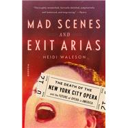 Mad Scenes and Exit Arias by Waleson, Heidi, 9781627794978