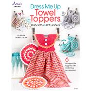 Dress Me Up Towel Toppers, Dishcloths & Pot Holders by Winkleman, Glenda, 9781640254978