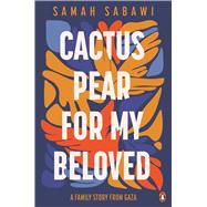 Cactus Pear For My Beloved A Family Story from Gaza by Sabawi, Samah, 9781761344978