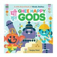 Ghee Happy Gods A Little Board Book of Hindu Deities by Patel, Sanjay, 9781797224978