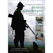 A Practical Guide To Modern Gamekeeping by J.C. Jeremy Hobson, 9781845284978