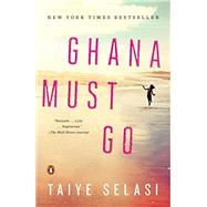 Ghana Must Go A Novel by Selasi, Taiye, 9780143124979