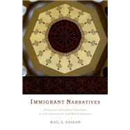 Immigrant Narratives Orientalism and Cultural Translation in Arab American and Arab British Literature by Hassan, Wail S., 9780199354979