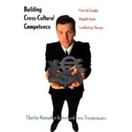 Building Cross-Cultural Competence : How to Create Wealth from Conflicting Values by Charles M. Hampden-Turner and Fons Trompenaars; Illustrations by David Lewis, 9780300084979