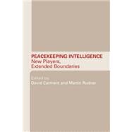 Peacekeeping Intelligence: New Players, Extended Boundaries by Carment; David, 9780415544979