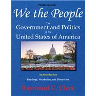 We the People The Government and Politics of the United States of America: An Introduction by Clark, Raymond C, 9780866474979