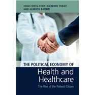 The Political Economy of Health and Healthcare by Costa-font, Joan; Turati, Gilberto; Batinti, Alberto, 9781108474979