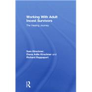 Working With Adult Incest Survivors: The Healing Journey by Kirschner,Sam, 9781138004979