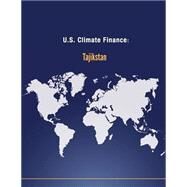 U.s. Climate Finance - Tajikstan by U.s. Department of State, 9781502704979