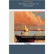 Stories to Tell to Children by Bryant, Sara Cone, 9781502874979