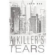 A Killer's Tears by Bae, John, 9781667834979