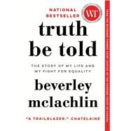 Truth Be Told The Story of My Life and My Fight for Equality by McLachlin, Beverley, 9781982104979