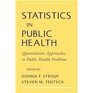 Statistics in Public Health Quantitative Approaches to Public Health Problems by Stroup, Donna F.; Teutsch, Steven M., 9780195114980