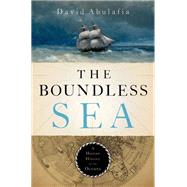 The Boundless Sea A Human History of the Oceans by Abulafia, David, 9780199934980
