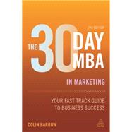 The 30 Day MBA in Marketing by Barrow, Colin, 9780749474980